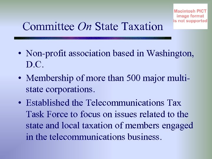 Committee On State Taxation • Non-profit association based in Washington, D. C. • Membership