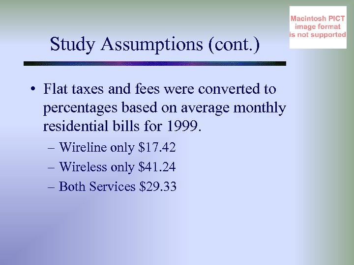 Study Assumptions (cont. ) • Flat taxes and fees were converted to percentages based