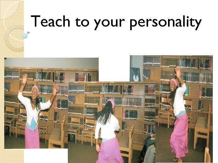 Teach to your personality 