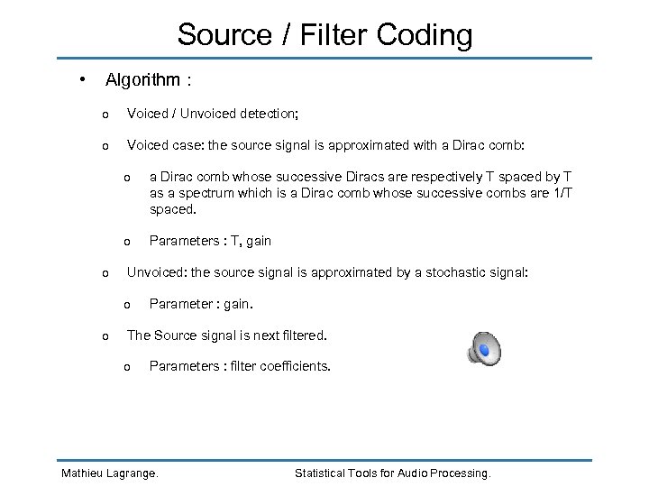 Source / Filter Coding • Algorithm : o Voiced / Unvoiced detection; o Voiced