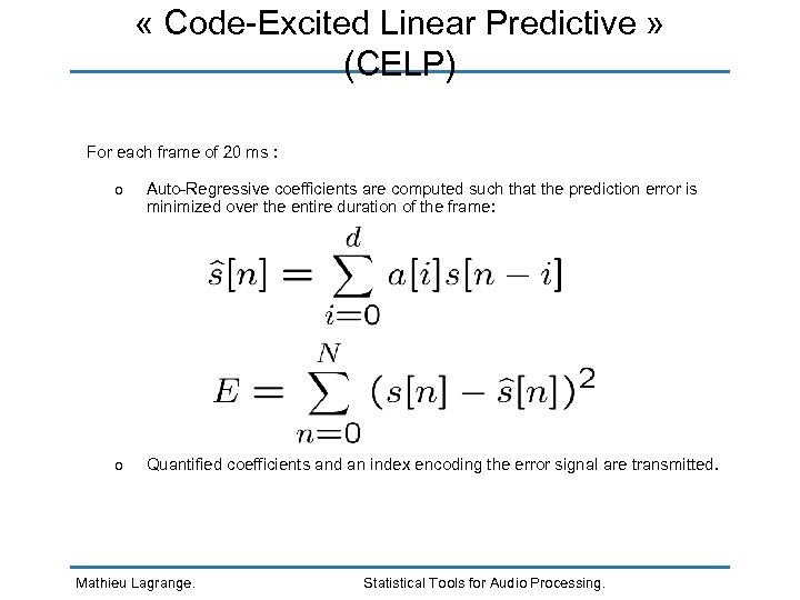  « Code-Excited Linear Predictive » (CELP) For each frame of 20 ms :