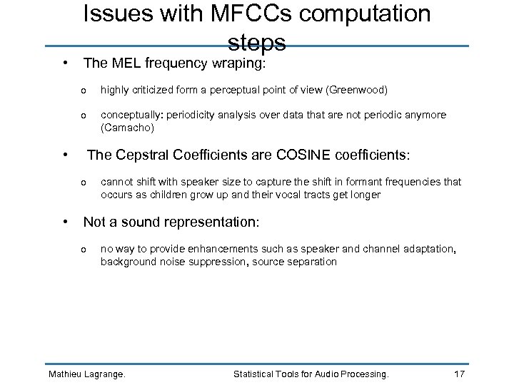  • Issues with MFCCs computation steps The MEL frequency wraping: o o •