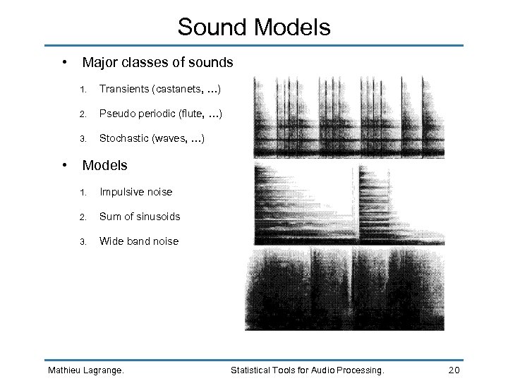 Sound Models • Major classes of sounds 1. 2. Pseudo periodic (flute, …) 3.