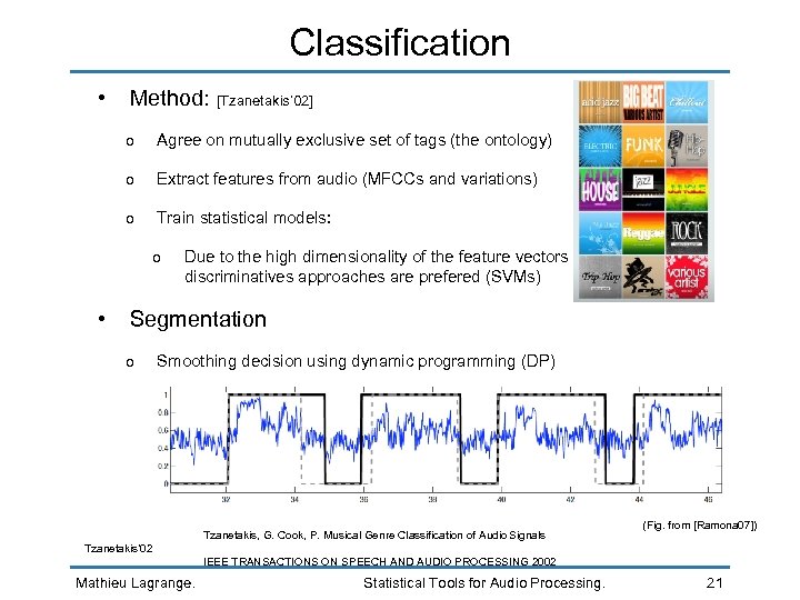 Classification • Method: [Tzanetakis’ 02] o Agree on mutually exclusive set of tags (the