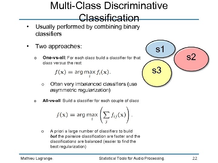 Multi-Class Discriminative Classification • Usually performed by combining binary classifiers • Two approaches: o