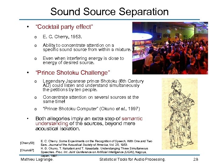 Sound Source Separation • “Cocktail party effect” o E. C. Cherry, 1953. o Ability