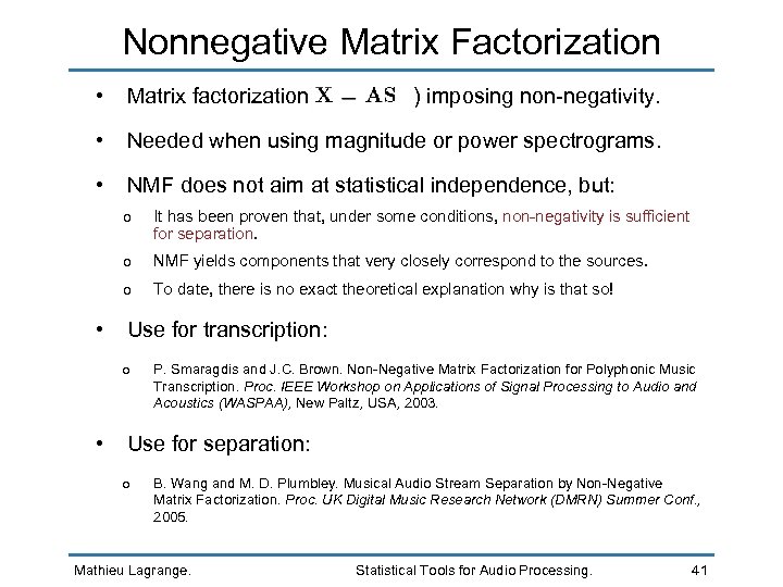Nonnegative Matrix Factorization • Matrix factorization ( ) imposing non-negativity. • Needed when using