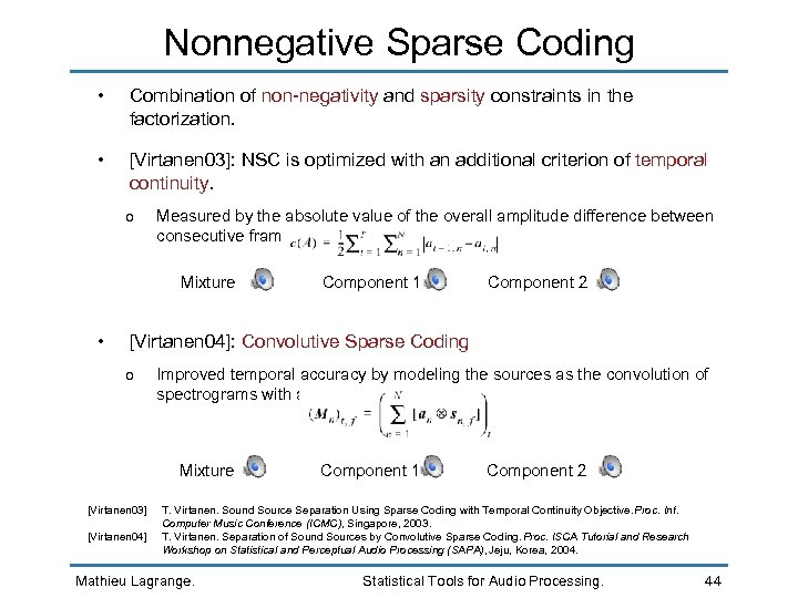 Nonnegative Sparse Coding • Combination of non-negativity and sparsity constraints in the factorization. •