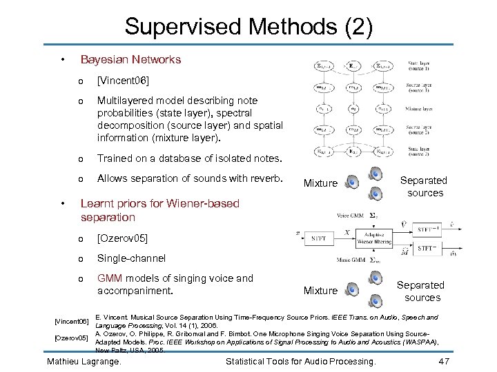 Supervised Methods (2) • Bayesian Networks o o Multilayered model describing note probabilities (state