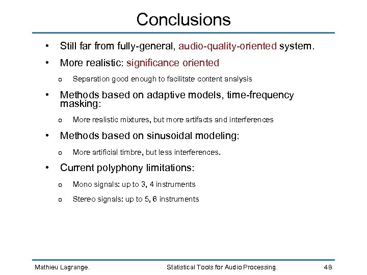 Conclusions • Still far from fully-general, audio-quality-oriented system. • More realistic: significance oriented o