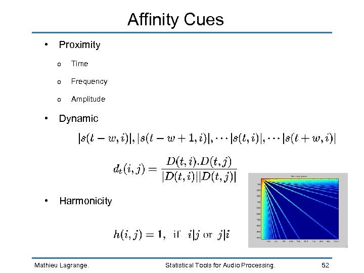 Affinity Cues • Proximity o Time o Frequency o Amplitude • Dynamic • Harmonicity