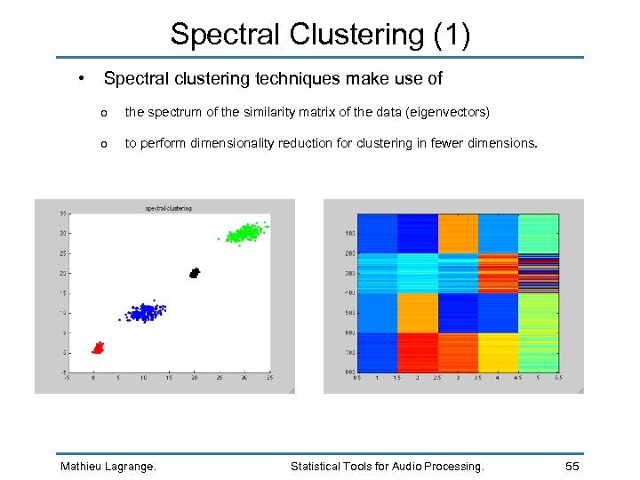 Spectral Clustering (1) • Spectral clustering techniques make use of o the spectrum of