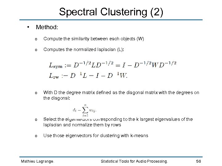 Spectral Clustering (2) • Method: o Compute the similarity between each objects (W) o