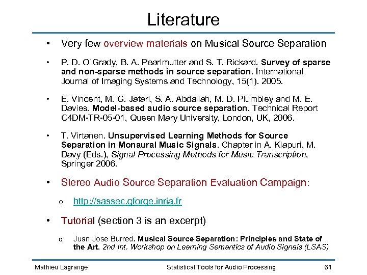 Literature • Very few overview materials on Musical Source Separation • P. D. O´Grady,