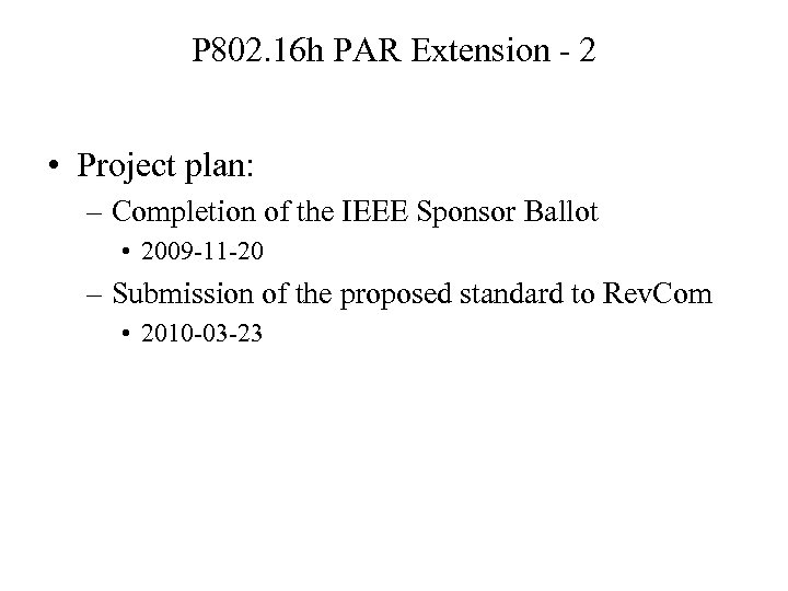 P 802. 16 h PAR Extension - 2 • Project plan: – Completion of