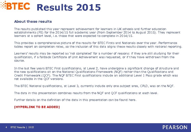 Results 2015 About these results The results published this year represent achievement for learners