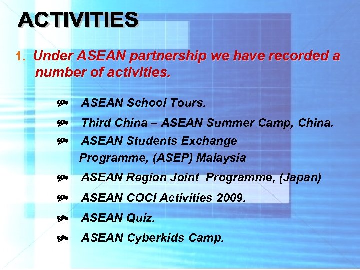 1. Under ASEAN partnership we have recorded a number of activities. ASEAN School Tours.