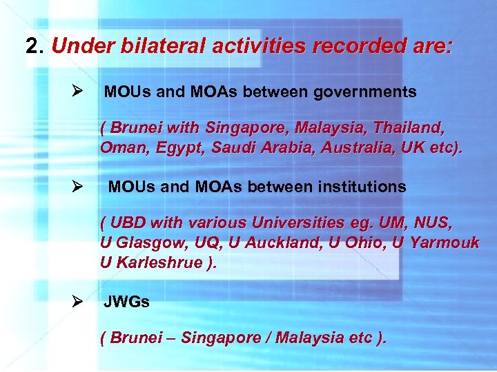 2. Under bilateral activities recorded are: MOUs and MOAs between governments ( Brunei with