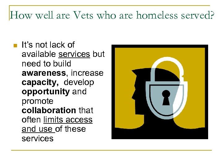 How well are Vets who are homeless served? n It’s not lack of available
