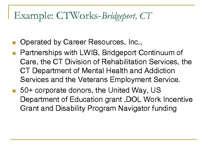 Example: CTWorks-Bridgeport, CT n n n Operated by Career Resources, Inc. , Partnerships with