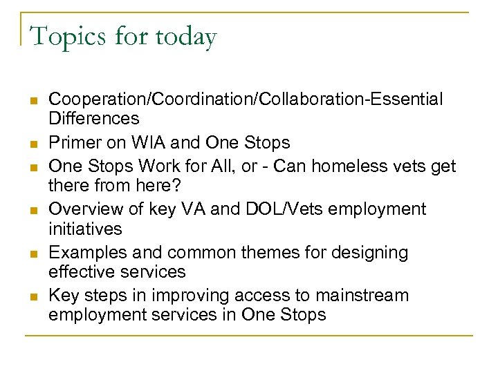 Topics for today n n n Cooperation/Coordination/Collaboration-Essential Differences Primer on WIA and One Stops