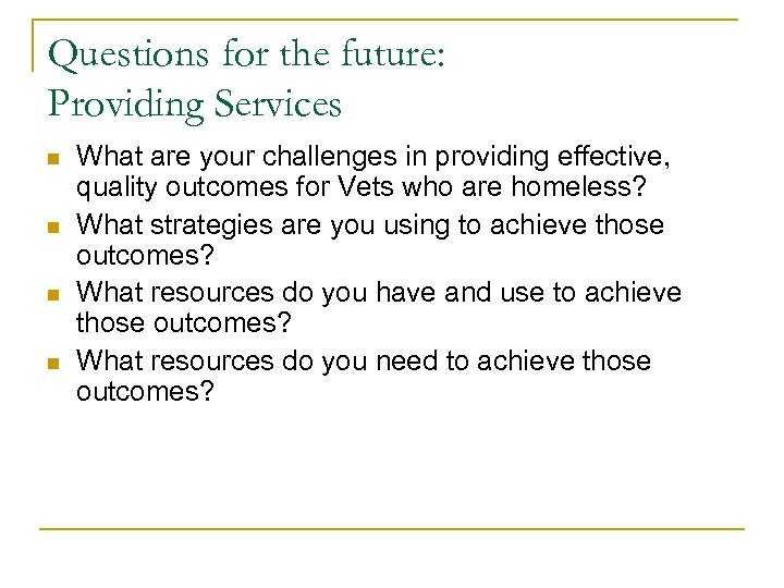 Questions for the future: Providing Services n n What are your challenges in providing