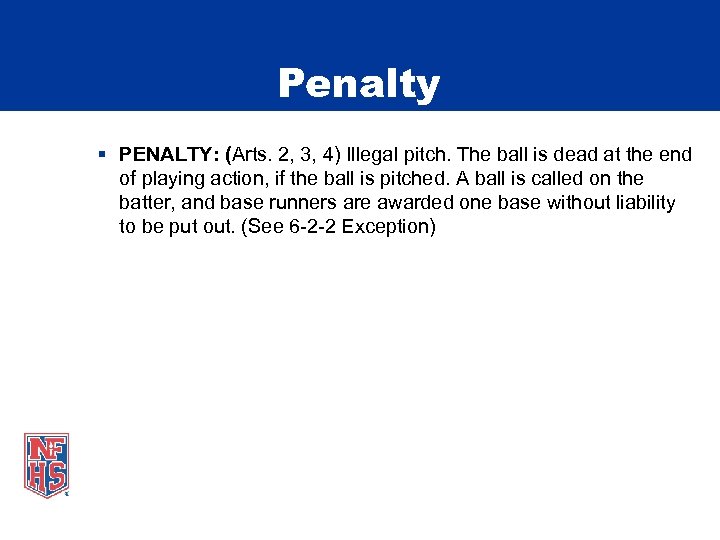 Penalty § PENALTY: (Arts. 2, 3, 4) Illegal pitch. The ball is dead at