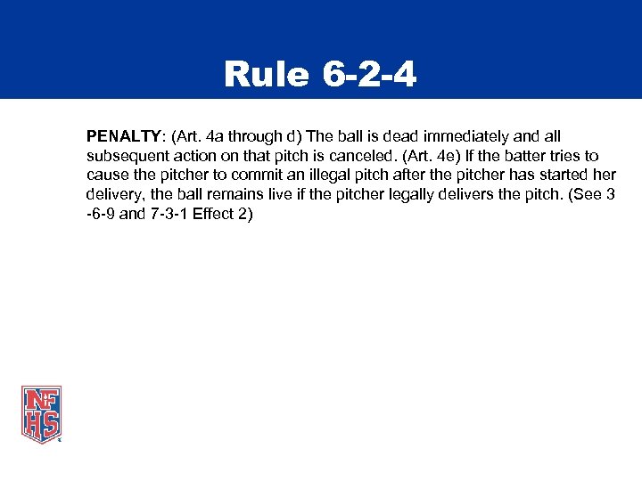 Rule 6 -2 -4 PENALTY: (Art. 4 a through d) The ball is dead