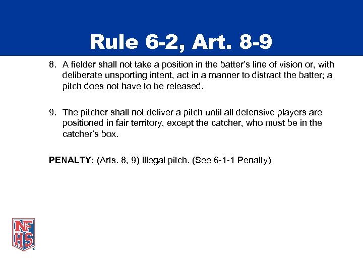 Rule 6 -2, Art. 8 -9 8. A fielder shall not take a position