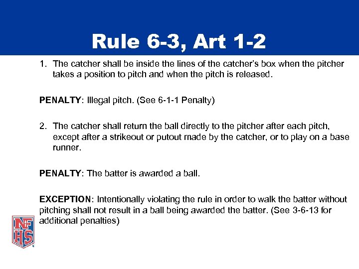 Rule 6 -3, Art 1 -2 1. The catcher shall be inside the lines