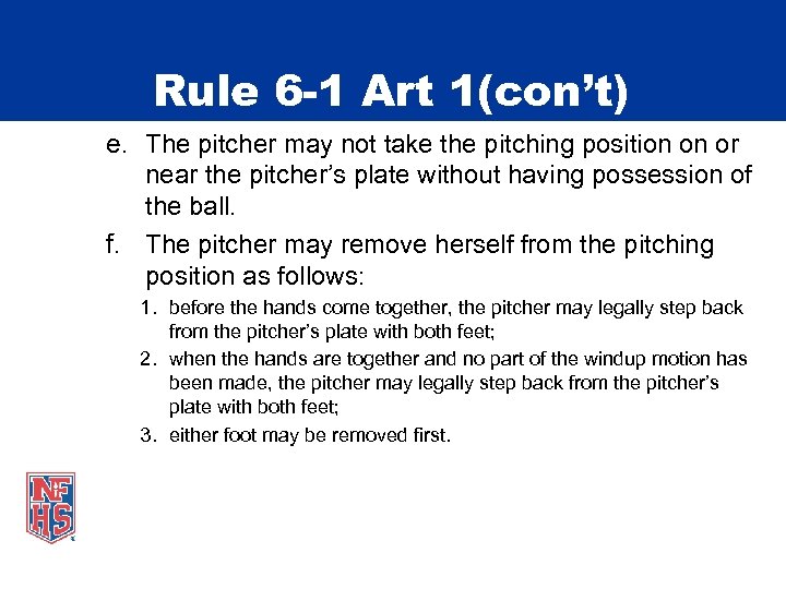 Rule 6 -1 Art 1(con’t) e. The pitcher may not take the pitching position