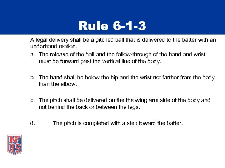 Rule 6 -1 -3 A legal delivery shall be a pitched ball that is