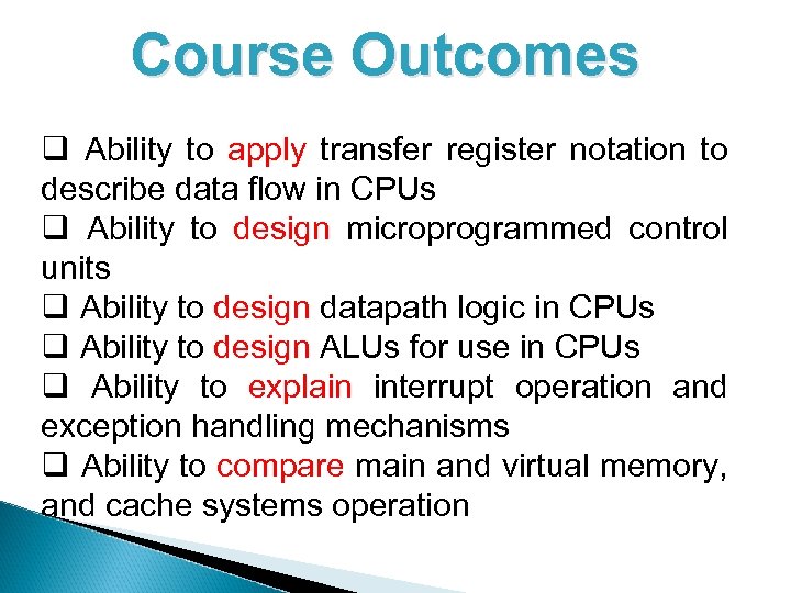 Course Outcomes q Ability to apply transfer register notation to describe data flow in