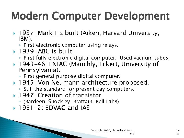 Modern Computer Development 1937: Mark I is built (Aiken, Harvard University, IBM). ◦ First