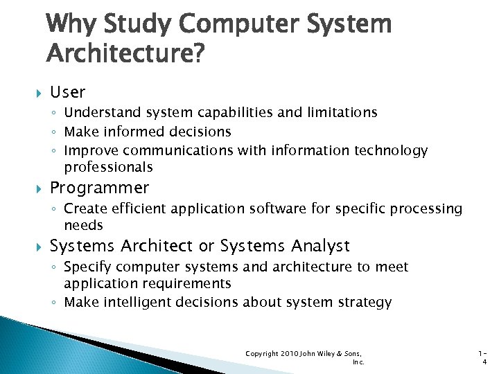 Why Study Computer System Architecture? User ◦ Understand system capabilities and limitations ◦ Make