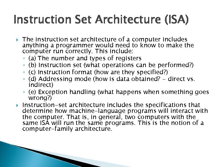 Instruction Set Architecture (ISA) The instruction set architecture of a computer includes anything a