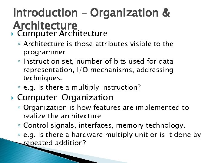 Introduction – Organization & Architecture Computer Architecture ◦ Architecture is those attributes visible to