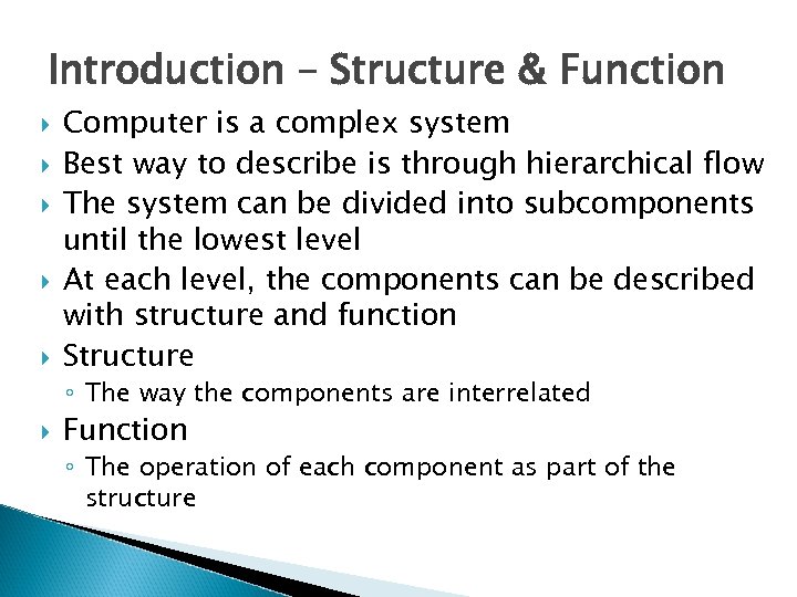 Introduction – Structure & Function Computer is a complex system Best way to describe