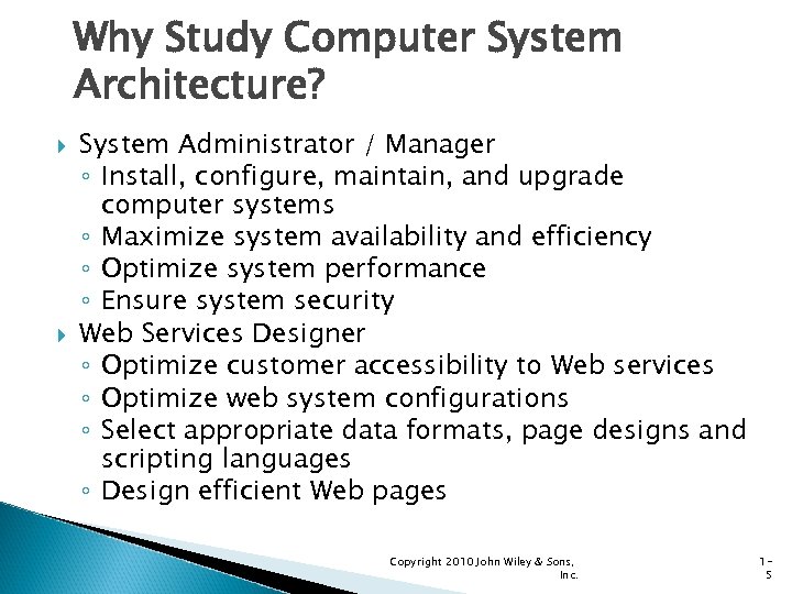 Why Study Computer System Architecture? System Administrator / Manager ◦ Install, configure, maintain, and