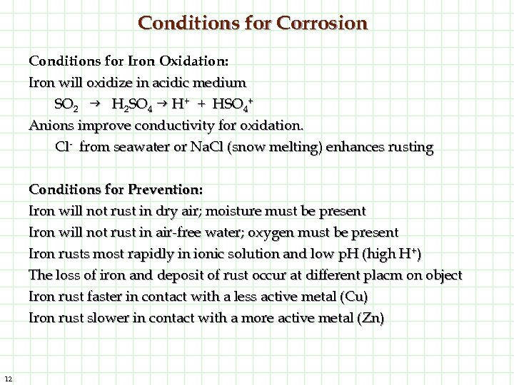 Conditions for Corrosion Conditions for Iron Oxidation: Iron will oxidize in acidic medium SO