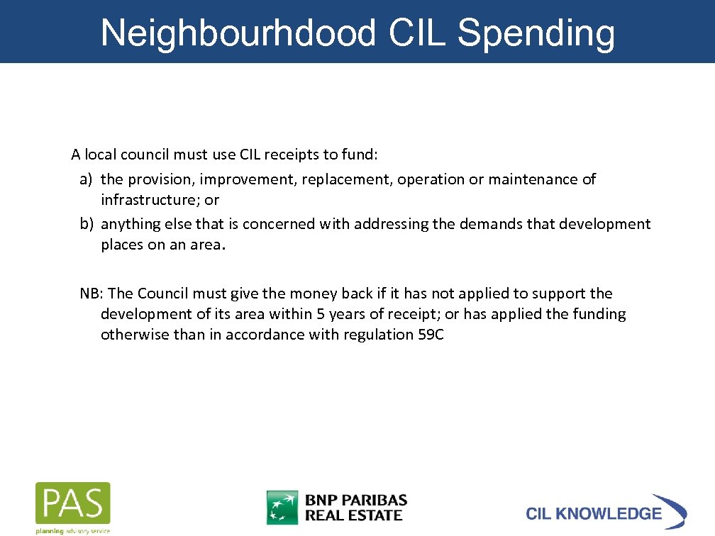 Neighbourhdood CIL Spending A local council must use CIL receipts to fund: a) the