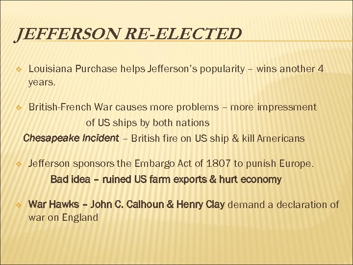 JEFFERSON RE-ELECTED v Louisiana Purchase helps Jefferson’s popularity – wins another 4 years. v