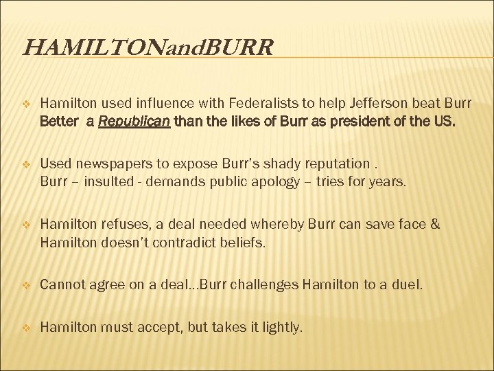 HAMILTONand. BURR v Hamilton used influence with Federalists to help Jefferson beat Burr Better