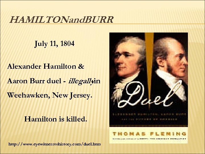 HAMILTONand. BURR July 11, 1804 Alexander Hamilton & Aaron Burr duel - illegally -in