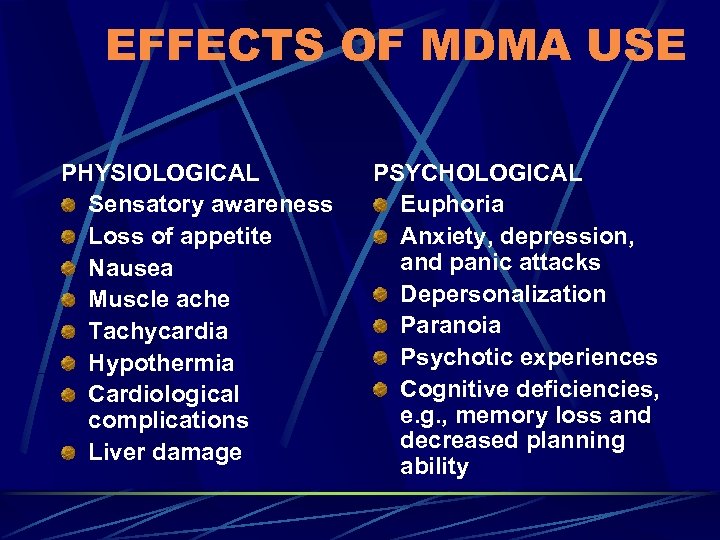 EFFECTS OF MDMA USE PHYSIOLOGICAL Sensatory awareness Loss of appetite Nausea Muscle ache Tachycardia