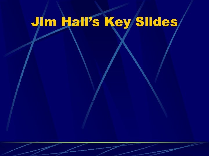 Jim Hall’s Key Slides 