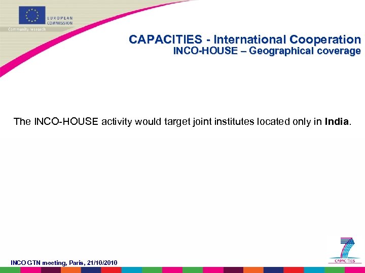 CAPACITIES - International Cooperation INCO-HOUSE – Geographical coverage The INCO-HOUSE activity would target joint