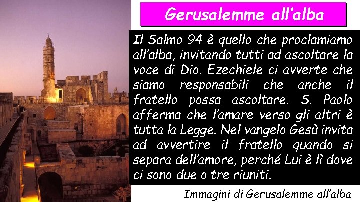 Gerusalemme all’alba Il Salmo 94 è quello che proclamiamo all’alba, invitando tutti ad ascoltare