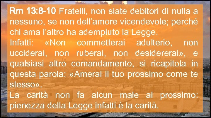 Rm 13: 8 -10 Fratelli, non siate debitori di nulla a nessuno, se non