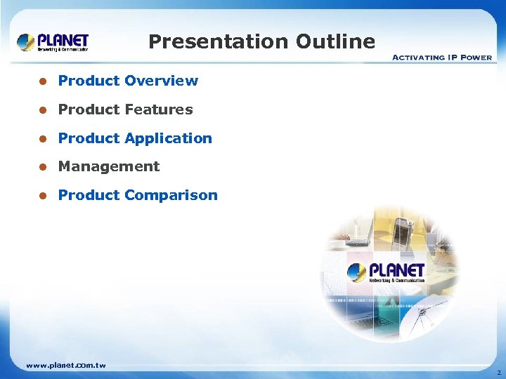 Presentation Outline l Product Overview l Product Features l Product Application l Management l